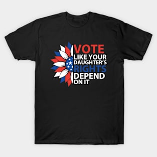 Vote Like Your Daughter's Depends On It T-Shirt